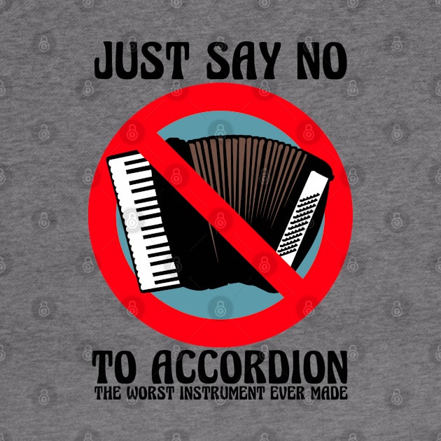 JUST SAY NO To Accordion The Worst Instrument Ever Made (Color Version) by blueversion